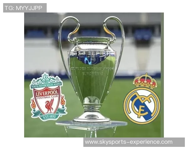 欧冠经典对决皇马逆转利物浦全场沸腾战术解析与精彩瞬间回顾